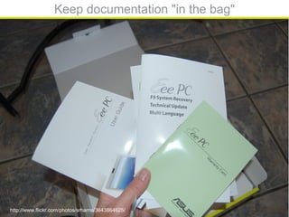 ${#}
Keep documentation "in the bag"
http://www.flickr.com/photos/srharris/3643864625/
 