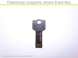 Flashdrives: programs, drivers & text files
http://www.flickr.com/photos/m-s-y/3895688671/
 