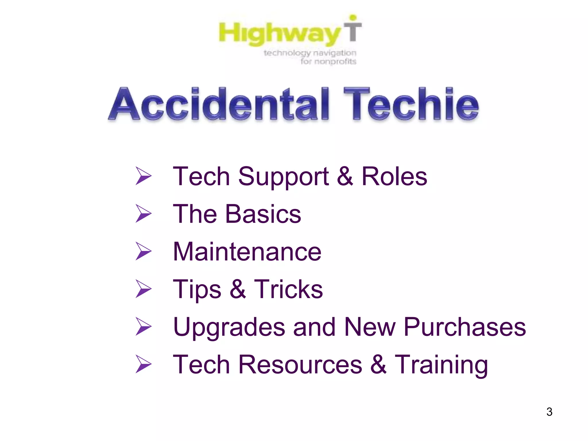  Tech Support & Roles
 The Basics
 Maintenance
 Tips & Tricks
 Upgrades and New Purchases
 Tech Resources & Training
3
 
