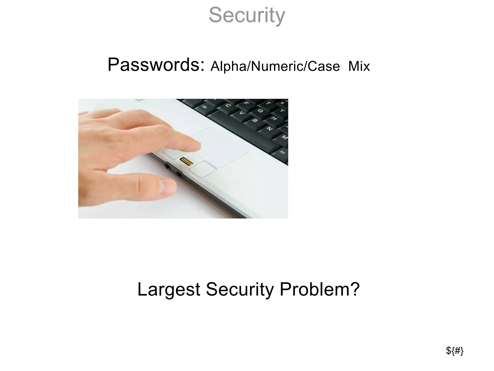${#}
Passwords: Alpha/Numeric/Case Mix
Largest Security Problem?
Security
 