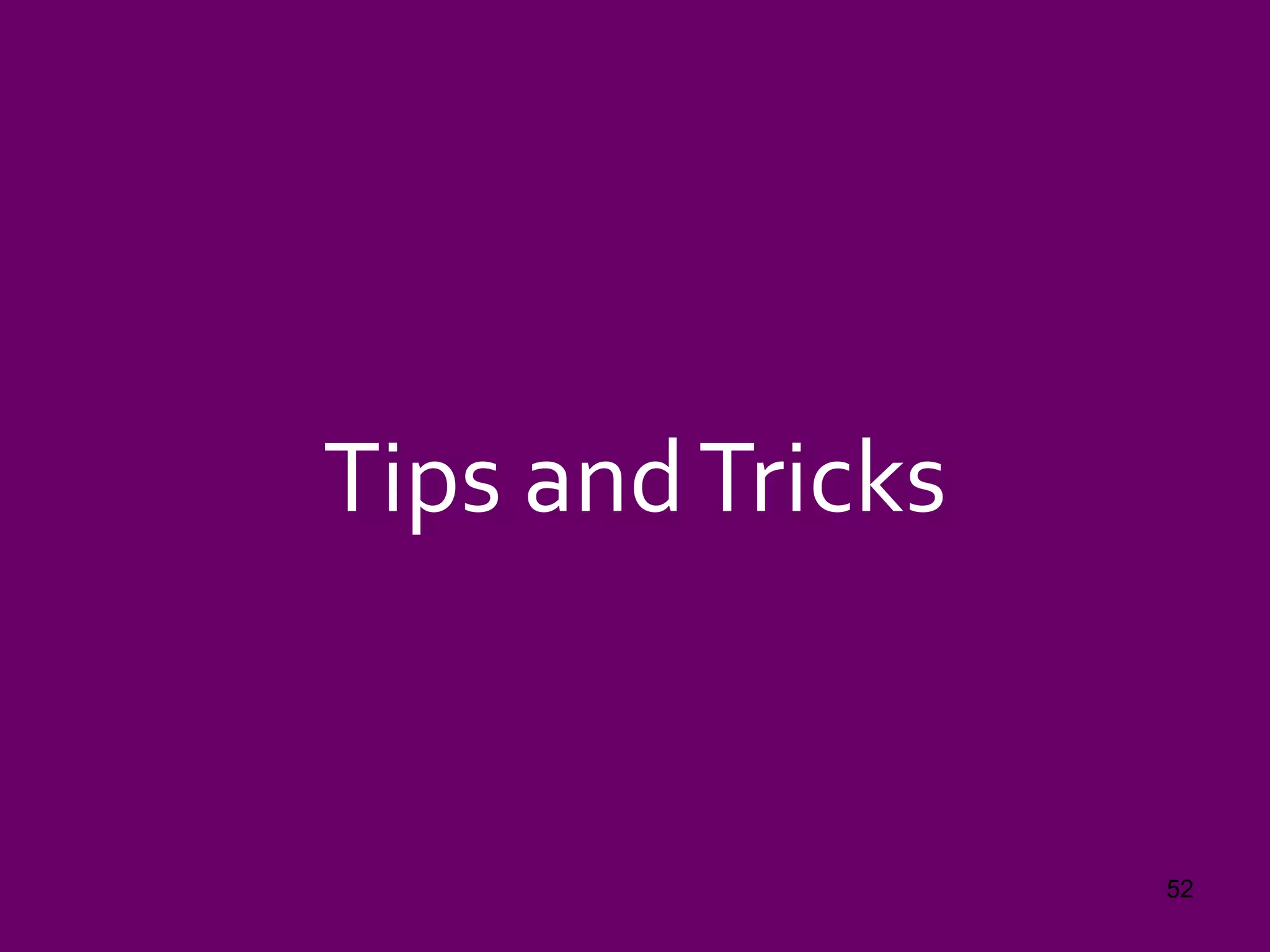 Tips andTricks
52
 