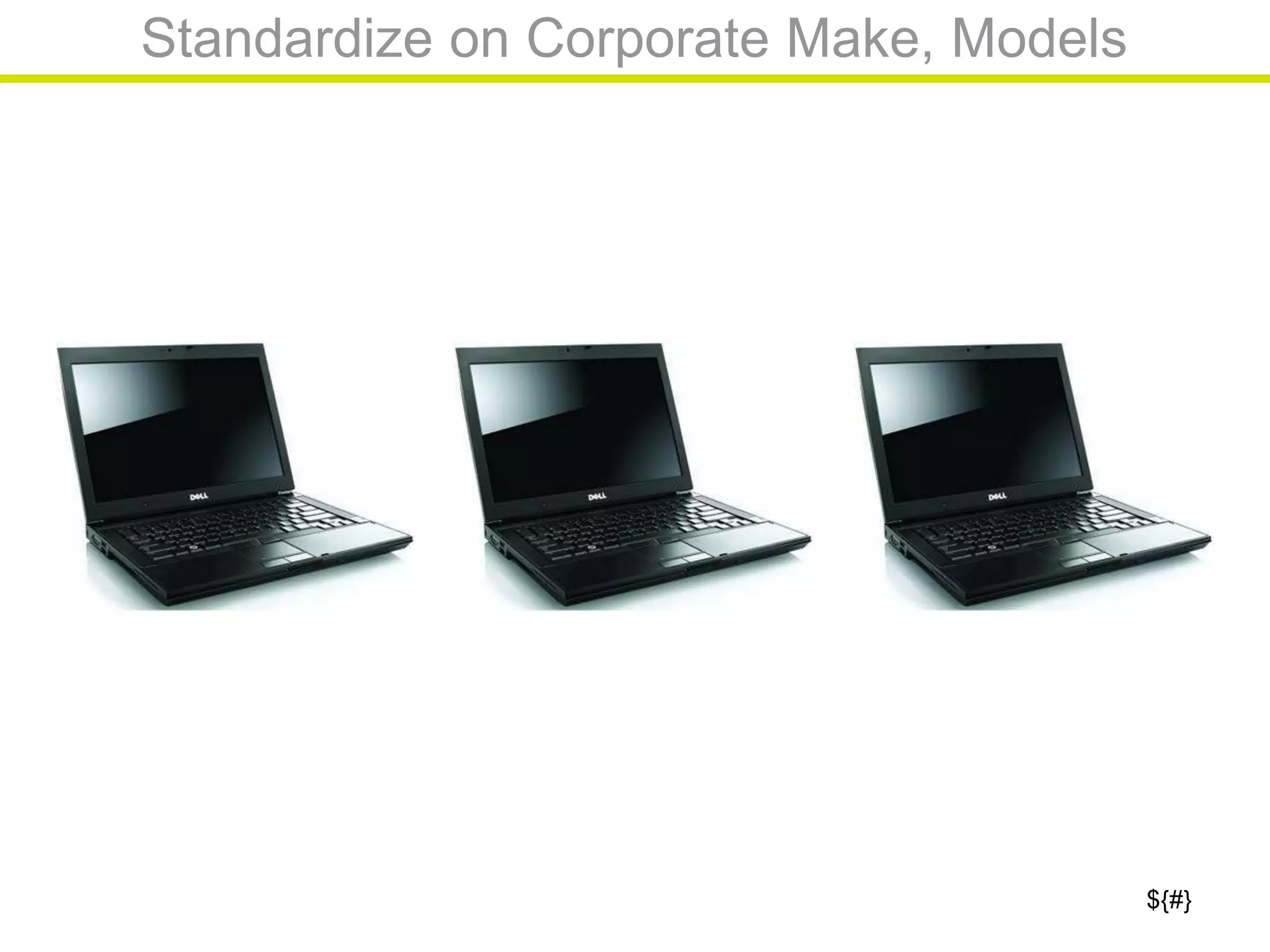 ${#}
Standardize on Corporate Make, Models
 