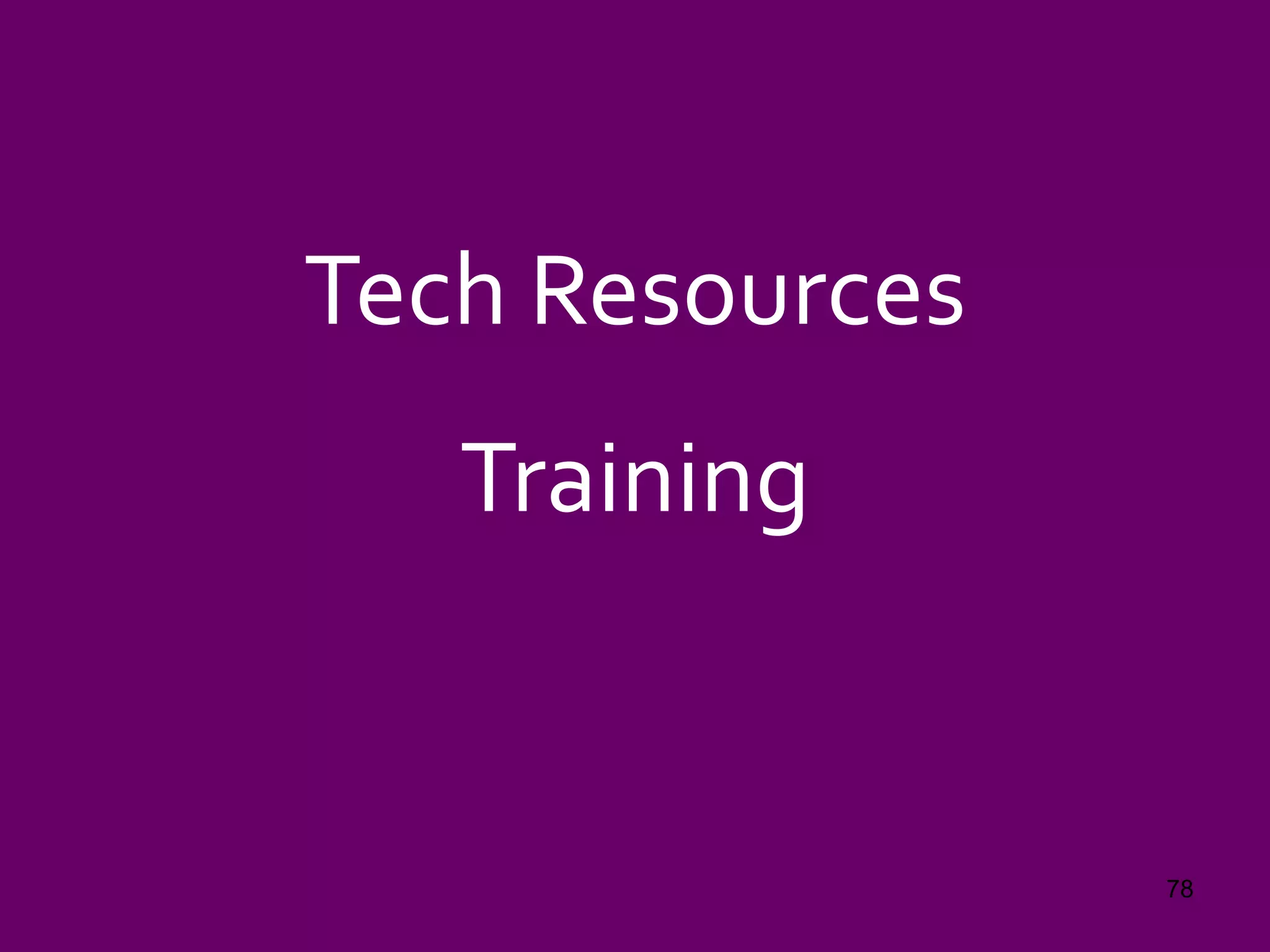 Tech Resources
Training
78
 