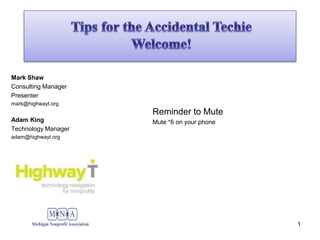 Mark Shaw
Consulting Manager
Presenter
mark@highwayt.org
Adam King
Technology Manager
adam@highwayt.org
1
Reminder to Mute
Mute *6 on your phone
 
