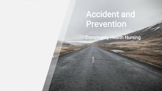 Accident and
Prevention
Community Health Nursing
 