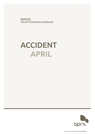 L’assurance n’est plus ce qu’elle était.
ACCIDENT
	APRIL
NOTICE
(VALANT CONDITIONS GÉNÉRALES)
 