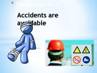 *

Tool Box Talk No. 5

Accidents are
avoidable

 