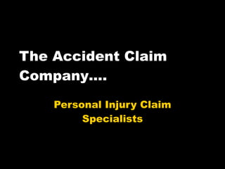 The Accident Claim Company…. Personal Injury Claim Specialists 