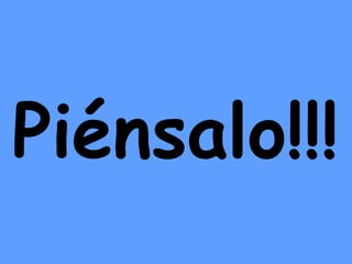 Piénsalo!!! 