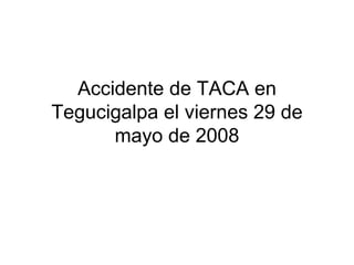 Accidente de TACA en Tegucigalpa el viernes 29 de mayo de 2008 