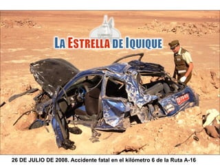 26 DE JULIO DE 2008. Accidente fatal en el kilómetro 6 de la Ruta A-16 