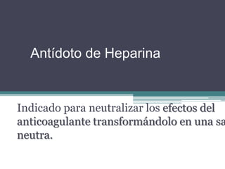 Fitonadiona o FiloquinonaMephytonDosis: 10 mg IVInteracción: Antagoniza a la Warfarinay Dicumarol