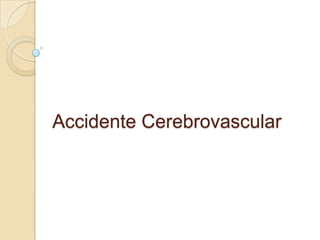 Accidente Cerebrovascular
 
