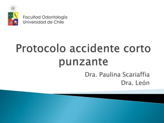 Dra. Paulina Scariaffia
Dra. León
Facultad Odontología
Universidad de Chile
 