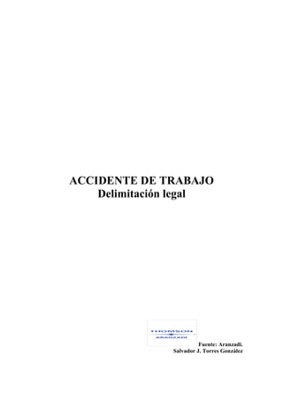 ACCIDENTE DE TRABAJO
Delimitación legal
Fuente: Aranzadi.
Salvador J. Torres González
 