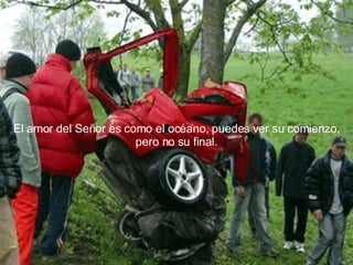 El amor del Señor es como el océano, puedes ver su comienzo, pero no su final. 