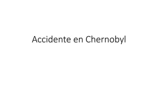 Accidente en Chernobyl
 