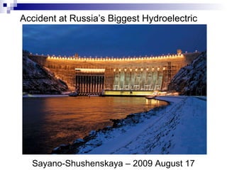 Accident at Russia’s Biggest Hydroelectric Sayano-Shushenskaya – 2009 August 17 
