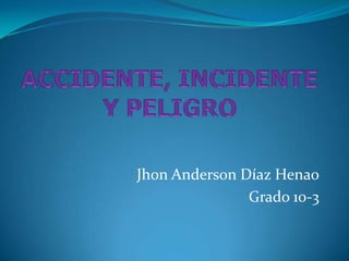 Jhon Anderson Díaz Henao
               Grado 10-3
 