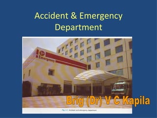 Accident & Emergency Department Brig (Dr) V C Kapila 