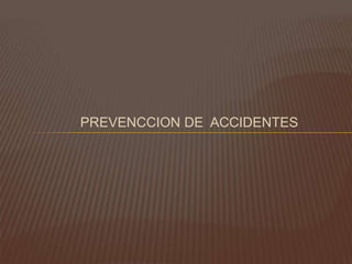 PREVENCCION DE ACCIDENTES
 