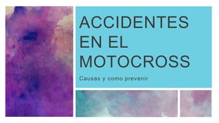 ACCIDENTES EN EL MOTOCROSS 
Causas y como prevenir  