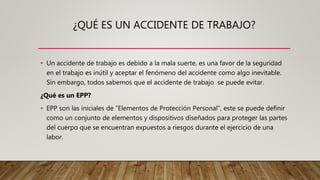 ¿QUÉ ES UN ACCIDENTE DE TRABAJO?
• Un accidente de trabajo es debido a la mala suerte, es una favor de la seguridad
en el ...