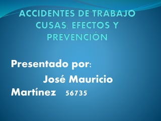 Presentado por:
José Mauricio
Martínez 56735
 