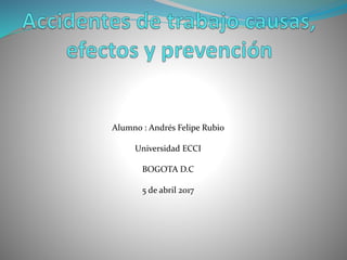 Alumno : Andrés Felipe Rubio
Universidad ECCI
BOGOTA D.C
5 de abril 2017
 