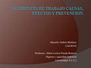 Mayerly Andrea Martínez
Cód.40142
Profesora : María Leticia Pineda Romero
Higiene y seguridad industrial
Universidad E.C.C.I
 