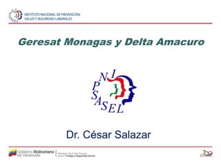 Geresat Monagas y Delta Amacuro
Dr. César Salazar
 