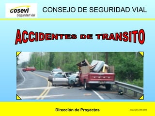 Dirección de Proyectos
CONSEJO DE SEGURIDAD VIAL
Copyright JJMS-2006
 