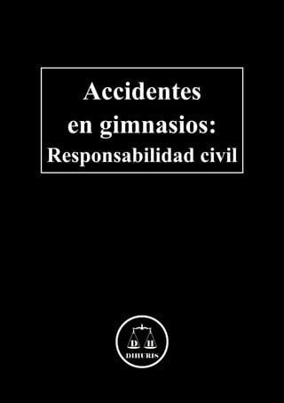 Accidentes
en gimnasios:
Responsabilidad civil
 