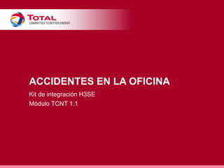 ACCIDENTES EN LA OFICINA
Kit de integración H3SE
Módulo TCNT 1.1
 