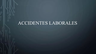 ACCIDENTES LABORALES
 