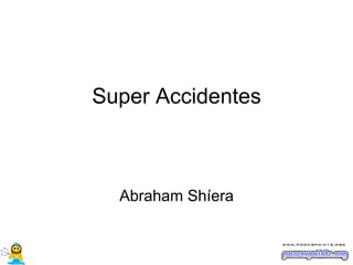 Super Accidentes

Abraham Shíera

 