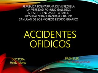 ACCIDENTES
OFIDICOS
BACHILLER:
Cristiano de Arruda Andrade
REPUBLICA BOLIVARIANA DE VENEZUELA
UNIVERSIDAD ROMULO GALLEGOS
AREA DE CIENCIAS DE LA SALUD
HOSPITAL “ISRAEL RANUAREZ BALZA”
SAN JUAN DE LOS MORROS ESTADO GUARICO
DOCTORA:
Heidy Nieves
 