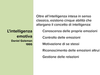 L’intelligenza
emotiva
Daniel Goleman
1995
La gestione delle relazioni è alle base di
una leadership di successo, che pass...