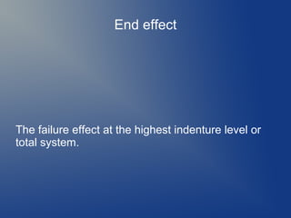 End effect

The failure effect at the highest indenture level or
total system.

 
