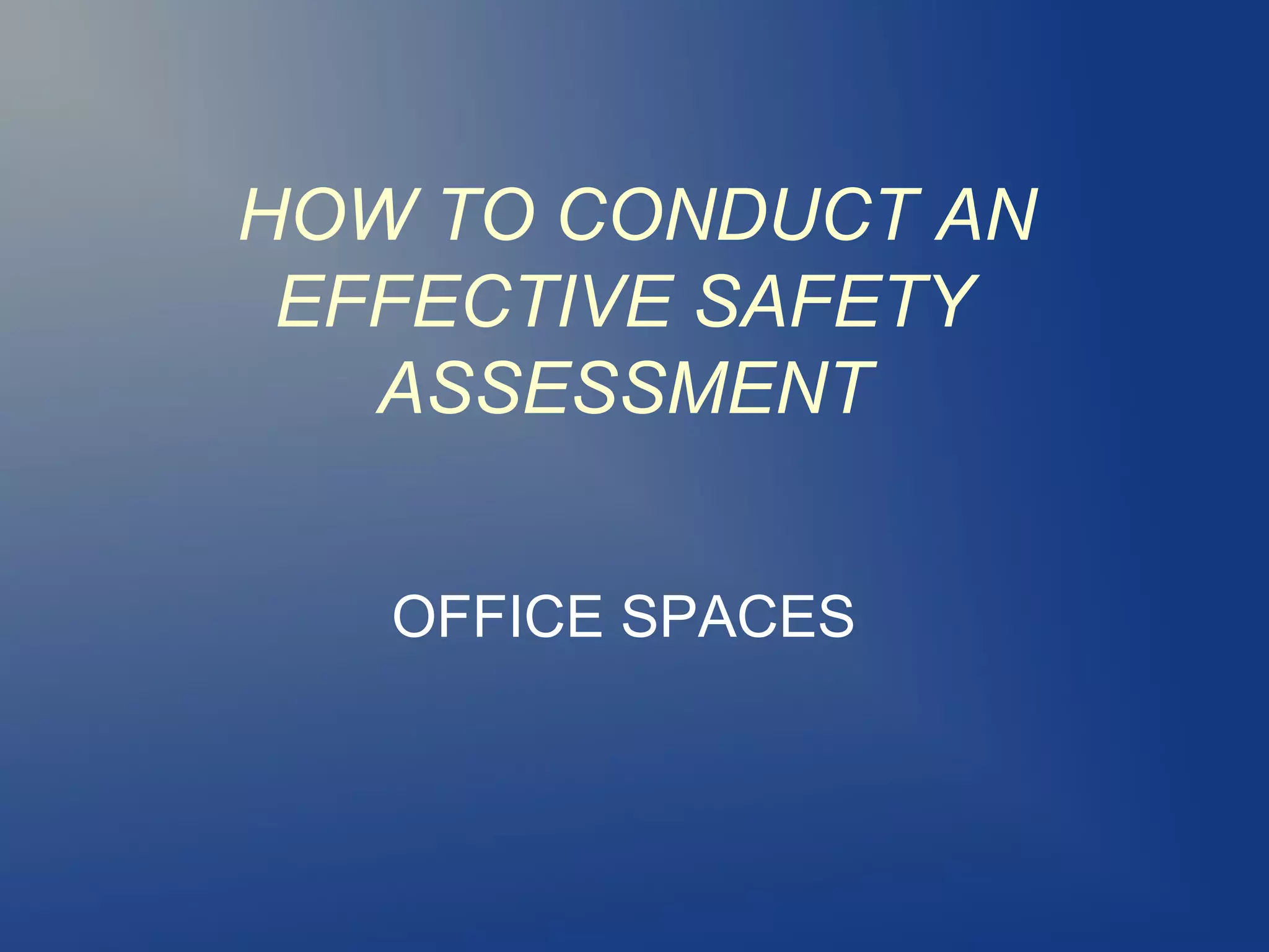 HOW TO CONDUCT AN
EFFECTIVE SAFETY
ASSESSMENT
OFFICE SPACES

 