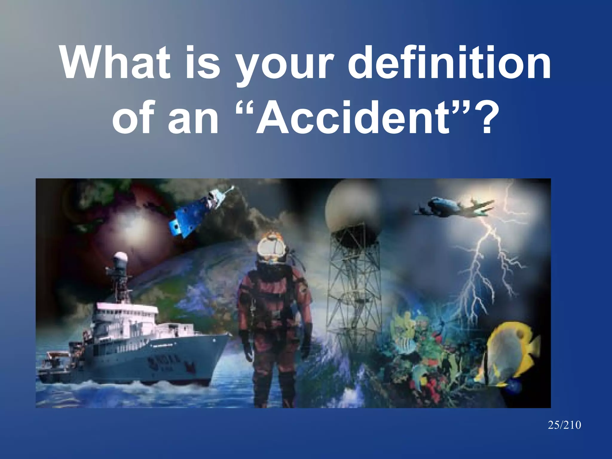 What is your definition
of an “Accident”?

25/210

 