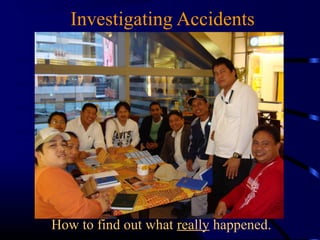 Investigating Accidents
How to find out what really happened.
 