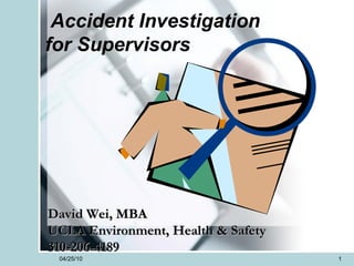 David Wei, MBA UCLA Environment, Health & Safety 310-206-4189 Accident Investigation for Supervisors 