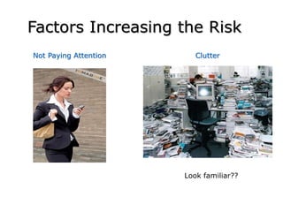Factors Increasing the Risk
Clutter
Not Paying Attention
Look familiar??
 