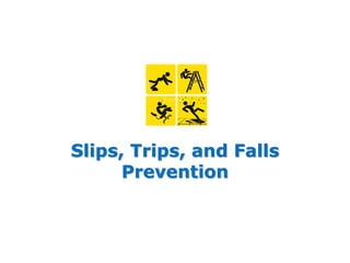 Slips, Trips, and Falls
Prevention
 