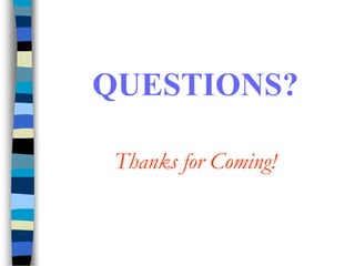 QUESTIONS?
Thanks for Coming!
 