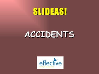 ACCIDENTS SLIDEAS! 