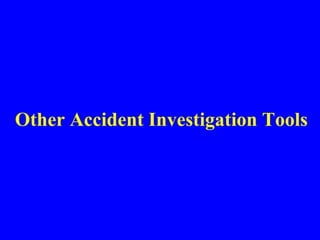 Other Accident Investigation Tools
 