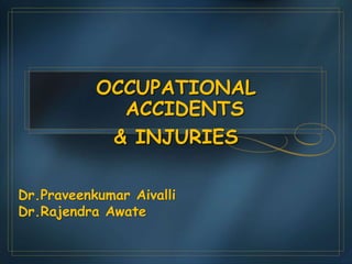 Dr.Praveenkumar Aivalli
Dr.Rajendra Awate
OCCUPATIONAL
ACCIDENTS
& INJURIES
 