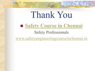 Thank You
 Safety Course in Chennai
Safety Professionals
www.safetyengineeringcourseinchennai.in
 